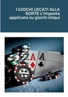 I GIOCHI LEGATI ALLA SORTE L’imposta applicata su giochi iniqui (Italian Edition) 1471033139 Book Cover