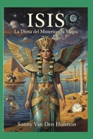 ISIS: DIOSA DEL MISTERIO Y LA MAGIA (Spanish Edition) B0GCZFBQ8T Book Cover
