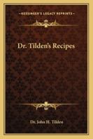 Dr. Tilden's Recipes 1162912707 Book Cover