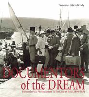Documentors of the Dream: Pioneer Jewish Photographers in the Land of Israel, 1890-1933 0827606575 Book Cover