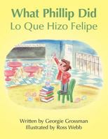 What Phillip Did/Lo Que Hizo Felipe 1458216217 Book Cover