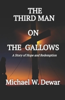 THE THIRD MAN ON THE GALLOWS: A Story of Hope and Redemption B0F26S9XZD Book Cover