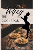 The Wifey Cookbook: Volume I B0GTDTT86Q Book Cover