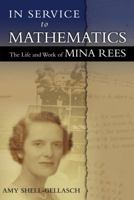 In Service to Mathematics: The Life and Work of Mina Rees 0983700419 Book Cover