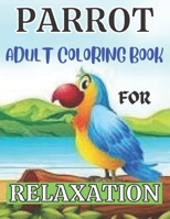 Parrot Adult Coloring Book for Relaxation: Coloring Pages for Relaxation. Parrot Adult Coloring Book for Relaxation... B09S5QP29N Book Cover