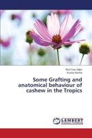Some Grafting and anatomical behaviour of cashew in the Tropics 3843370567 Book Cover