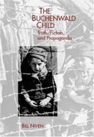 The Buchenwald Child: Truth, Fiction, and Propaganda (Studies in German Literature Linguistics and Culture) (Studies in German Literature Linguistics and Culture) 1571134042 Book Cover