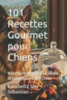 101 Recettes Gourmet pour Chiens: Nourriture Maison Équilibrée et Saine pour Votre Chien (Gastronomie avec Histoire) B0H6VHGK4G Book Cover
