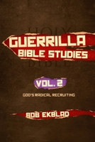 Guerrilla Bible Studies: Volume 2, God's Radical Recruiting 1652435409 Book Cover