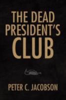 The Dead President's Club 1425797164 Book Cover