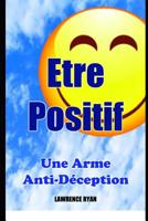 Etre Positif : Une Arme Anti-Déception 1521082189 Book Cover