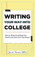 Writing Your Way Into College: How To Write Everything You Need To Get Into Your Top School 1792339798 Book Cover