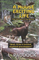 A Moose Exciting Life: The Old Man in the Mirror B0DYYM6T5R Book Cover