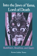 Into the Jaws of Yama, Lord of Death: Buddhism, Bioethics, And Death 0791468321 Book Cover