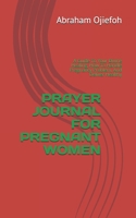 Prayer Journal For Pregnant Women: A Guide To Your Divine Healing, How To Handle Pregnancy Problem, And Deliver Healthy 9785865037 Book Cover