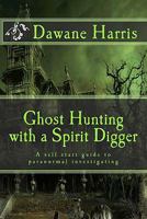 Ghost Hunting with a Spirit Digger 1453833455 Book Cover