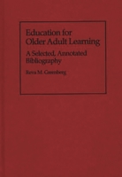 Education for Older Adult Learning: A Selected, Annotated Bibliography (Bibliographies and Indexes in Gerontology) 0313283680 Book Cover