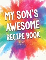 My Son's Awesome Recipe Book: A Beautiful 100 Blank Recipe Book Gift Ready To Be Filled with Delicious Recipes. B083XVHD7P Book Cover