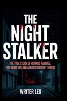 THE NIGHT STALKER: The True Story of Richard Ramirez, the Night Stalker and His Reign of Terror B0G4RLYYJ3 Book Cover