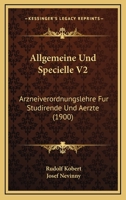Allgemeine Und Specielle V2: Arzneiverordnungslehre Fur Studirende Und Aerzte (1900) 1160882924 Book Cover