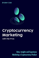 Cryptocurrency Marketing with the Pros: Data, Insights and Experience Marketing a Cryptocurrency Product B091GX6XDR Book Cover