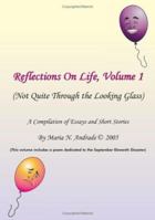 Reflections On Life, Not Quite Through The Looking Glass: Volume 1 1425904173 Book Cover