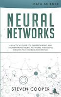 Neural Networks: A Practical Guide for Understanding and Programming Neural Networks and Useful Insights for Inspiring Reinvention 1725072882 Book Cover