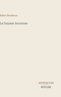 La Guyane inconnue (French Edition) 338740543X Book Cover