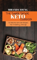 The Super Simple Keto Cookbook: 50 Selected Keto Diet Recipes For A Healthy Lifestyle 1802143033 Book Cover