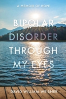 Bipolar Disorder Through My Eyes: A Memoir of Hope 164704863X Book Cover