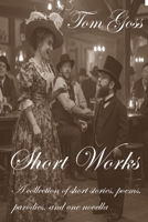 Short Works: Poems, parodies, short stories and one novella B0DY7TJR95 Book Cover