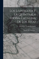 Los Lisperguer Y La Quintrala (doña Catalina De Los Rios): Episodio Histórico-social... 1015819060 Book Cover