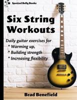Six-String Workouts: Daily guitar exercises for warming up, building strength, and increasing flexibility 1517587123 Book Cover