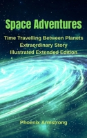 Space Adventure: Time Travelling Between Planets Extraordinary Story Illustrated Extended Edition 6156305335 Book Cover