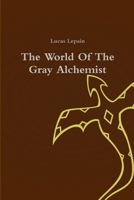 The World of the Gray Alchemist 1387254499 Book Cover