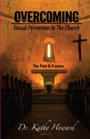 Overcoming Sexual Perversion in the Church: The Pain and Trauma 0999234501 Book Cover