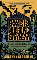 Home Is Where We Start: Growing Up in the Fallout of the Utopian Dream 0241650909 Book Cover