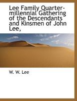 Lee Family Quarter-Millennial Gathering of the Descendants and Kinsmen of John Lee, 111585416X Book Cover
