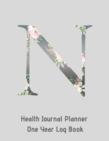 N Annual Health Journal Planner One Year Log Book Monogrammed Personalized Initial: Your Medical Documentation Notebook With Letter N Alphabet Floral (CQS.0439) 1660720680 Book Cover