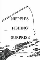 Nippeh’s Fishing Surprise 1984528351 Book Cover