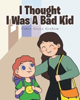 I Thought I Was A Bad Kid B0F9ZWTG28 Book Cover