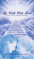 My Walk with Mom: A Diary of Events, Thoughts and Feelings 1956780327 Book Cover