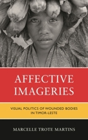 Affective Imageries: Visual Politics of Wounded Bodies in Timor-Leste 1666942448 Book Cover