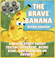 The Brave Banana: A Warm Story About Feeling Different, Being Kind, and Showing Up Anyway (The Lunchbox League) B0GS6D977J Book Cover