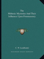 The Mithraic Mysteries And Their Influence Upon Freemasonry 1425314805 Book Cover