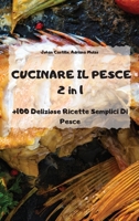 CUCINARE IL PESCE 2 in 1 +100 Deliziose Ricette Semplici Di Pesce 1802884750 Book Cover