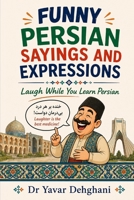 Funny Persian Sayings and Expressions: Laugh While You Learn Persian B0HCN5P8V5 Book Cover