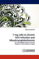 T reg cells in chronic HCV infection and Mixedcryoglobulinemia: An immunological study of chronic Hepatitis C Virus infection in Egypt 3844316043 Book Cover