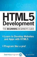 HTML5 Development: The Beginning Beginner's Guide 0692619712 Book Cover