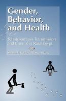 Gender, Behavior, and Health: Schistosomiasis Transmission and Control in Rural Egypt 9774247280 Book Cover